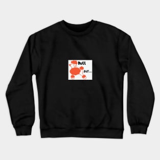 Butt...but? Crewneck Sweatshirt